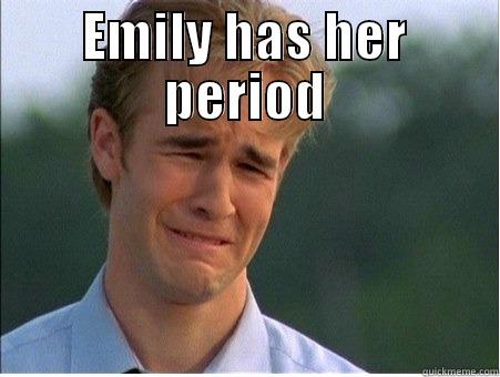 EMILY HAS HER PERIOD  1990s Problems
