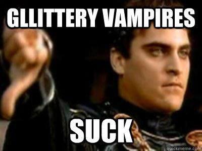 Gllittery vampires Suck  Downvoting Roman