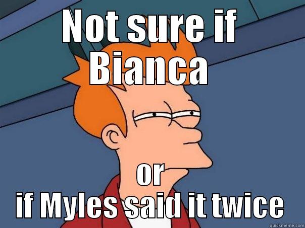 NOT SURE IF BIANCA OR IF MYLES SAID IT TWICE Futurama Fry