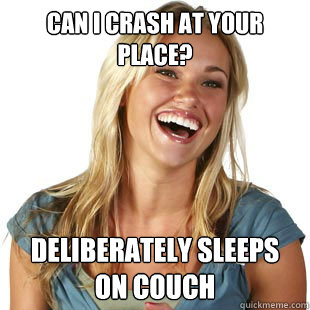 Can I crash at your place? Deliberately sleeps on couch  Friendzone Fiona