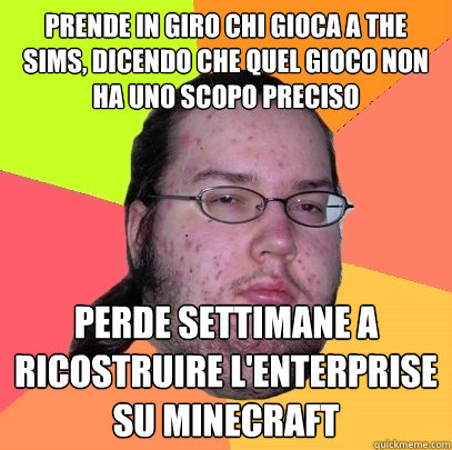 prende in giro chi gioca a the sims, dicendo che quel gioco non ha uno scopo preciso perde settimane a ricostruire l'enterprise su minecraft - prende in giro chi gioca a the sims, dicendo che quel gioco non ha uno scopo preciso perde settimane a ricostruire l'enterprise su minecraft  Butthurt Dweller