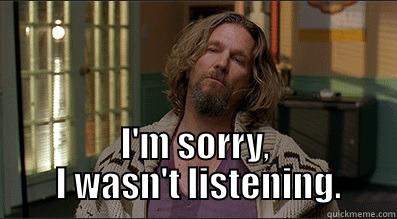  I'M SORRY,  I WASN'T LISTENING. Misc