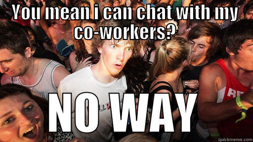 YOU MEAN I CAN CHAT WITH MY CO-WORKERS? NO WAY Sudden Clarity Clarence