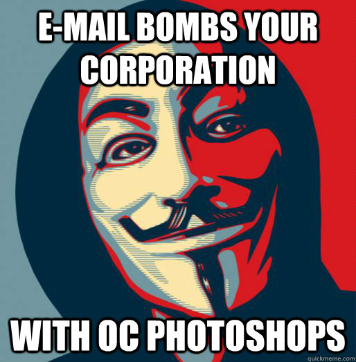 E-mail bombs your corporation With OC photoshops  Good Guy Fawkes