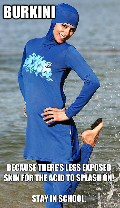 Burkini Because there's less exposed skin for the acid to splash on!

Stay in school.  