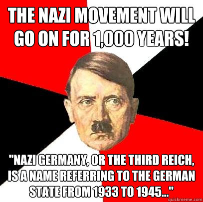 the Nazi movement will go on for 1,000 years! 
