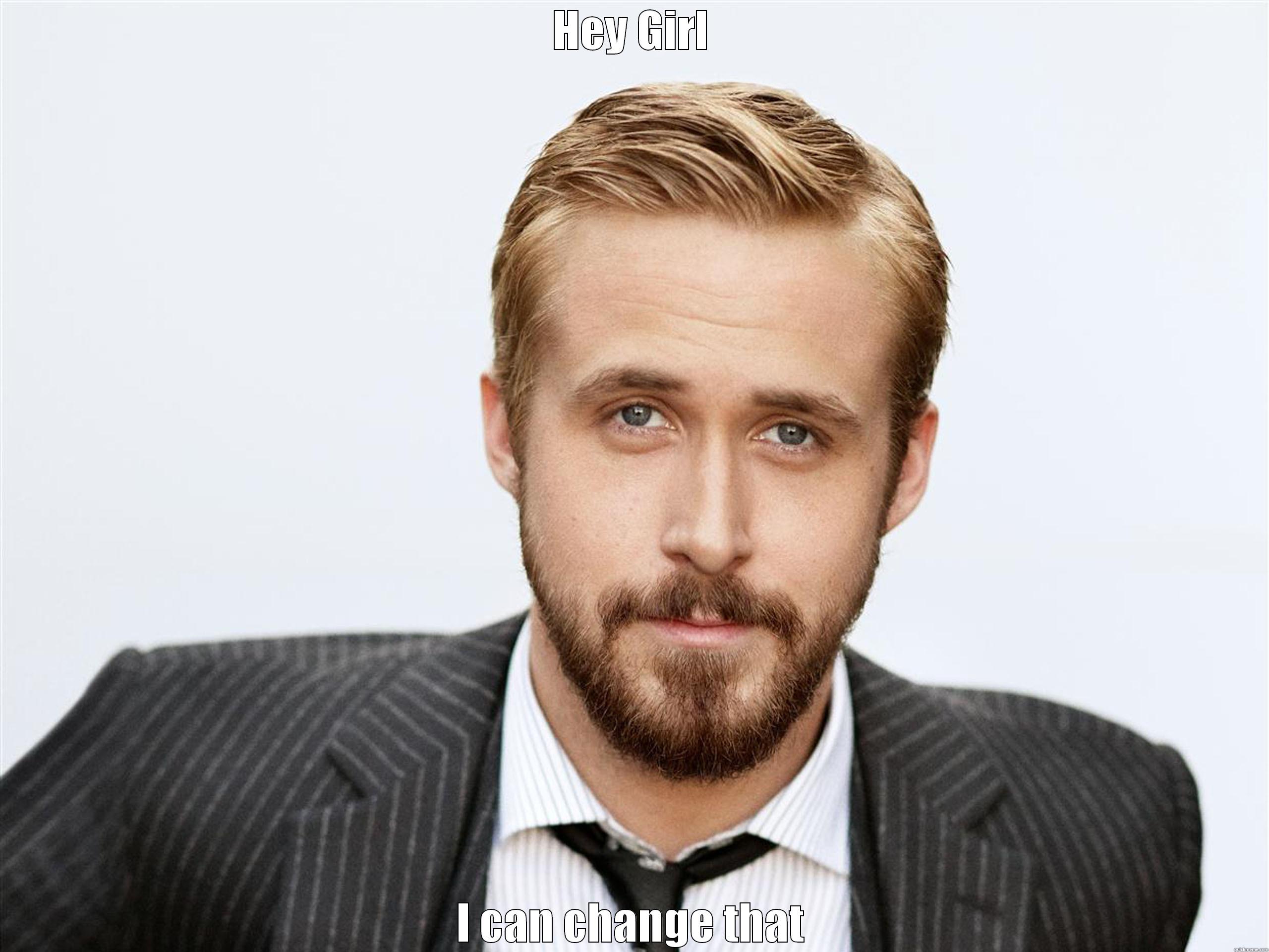 HEY GIRL I CAN CHANGE THAT Misc
