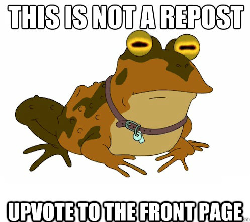 this is not a repost upvote to the front page  Hypnotoad