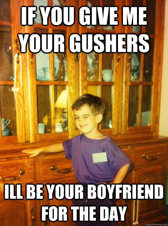 If you give me your gushers ill be your boyfriend for the day - If you give me your gushers ill be your boyfriend for the day  Flirty First Grader