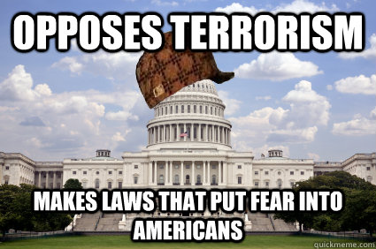 Opposes terrorism makes laws that put fear into americans  Scumbag Congress