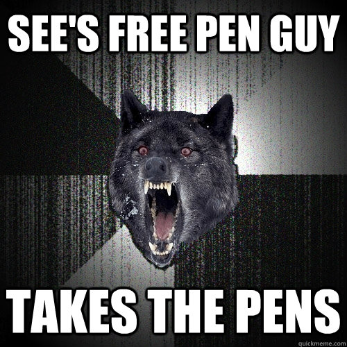 See's Free pen guy Takes the pens  Insanity Wolf