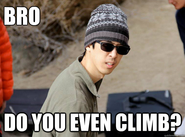 Bro Do you even climb? - Bro Do you even climb?  Misc