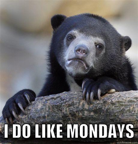    I DO LIKE MONDAYS Confession Bear