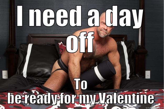 I NEED A DAY OFF TO BE READY FOR MY VALENTINE Gorilla Man