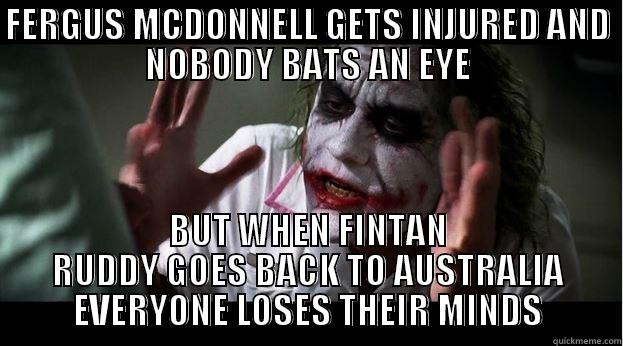 FERGUS MCDONNELL GETS INJURED AND NOBODY BATS AN EYE BUT WHEN FINTAN RUDDY GOES BACK TO AUSTRALIA EVERYONE LOSES THEIR MINDS Joker Mind Loss