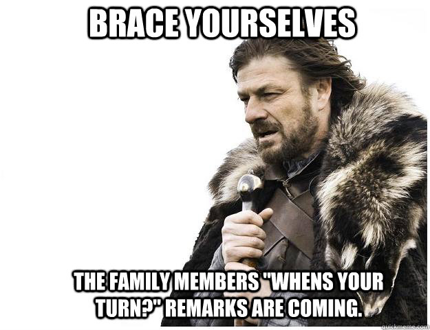 Brace yourselves The family members 