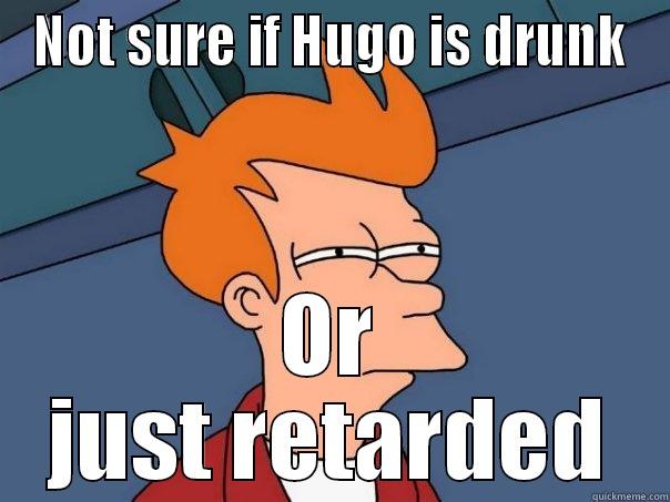 NOT SURE IF HUGO IS DRUNK OR JUST RETARDED Futurama Fry