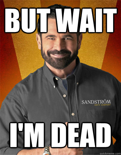 but wait i'm dead  Billy Mays