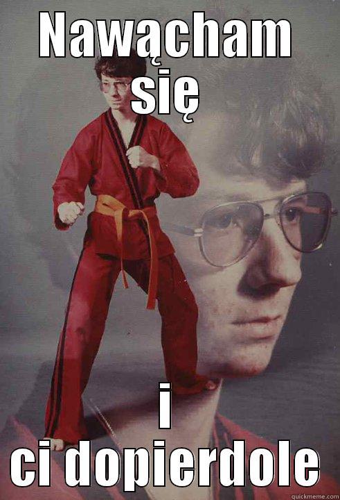 NAWĄCHAM SIĘ I CI DOPIERDOLE Karate Kyle
