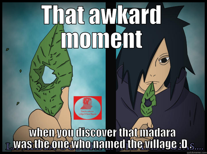 madara uchiha - THAT AWKARD MOMENT WHEN YOU DISCOVER THAT MADARA WAS THE ONE WHO NAMED THE VILLAGE :D . Misc