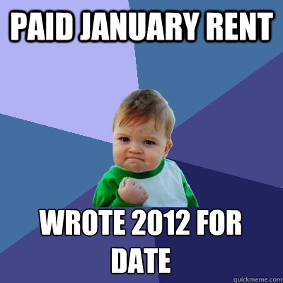 paid january rent wrote 2012 for date  Success Kid