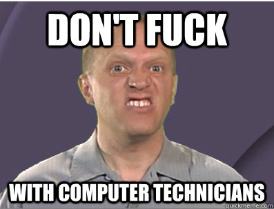 Don't Fuck With Computer Technicians - Don't Fuck With Computer Technicians  Labsim Guy