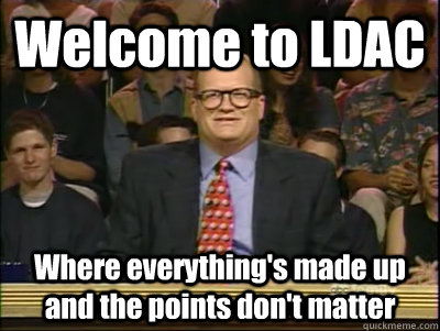 Welcome to LDAC Where everything's made up and the points don't matter  Its time to play drew carey