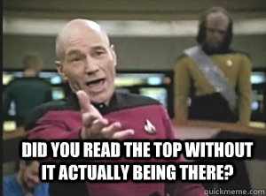  did you read the top without it actually being there?  Annoyed Picard