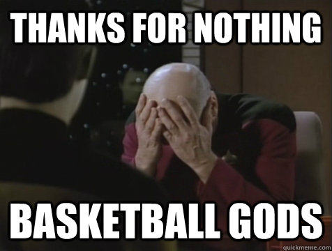 THANKS FOR NOTHING BASKETBALL GODS  - THANKS FOR NOTHING BASKETBALL GODS   Picard Double Facepalm