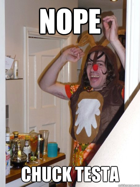 Nope Chuck Testa  Rudolph Sam