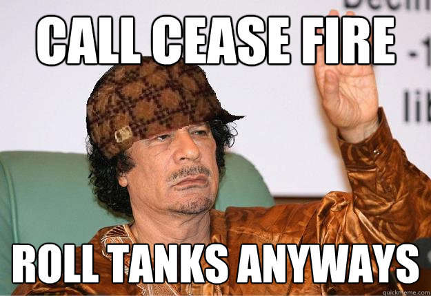 Call Cease Fire Roll tanks anyways  