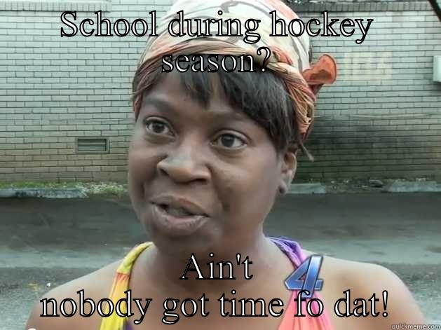 SCHOOL DURING HOCKEY SEASON? AIN'T NOBODY GOT TIME FO DAT! Bad Luck Brian