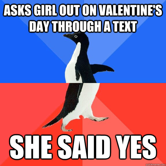 Asks girl out on valentine's day through a text She said yes  Socially Awkward Awesome Penguin