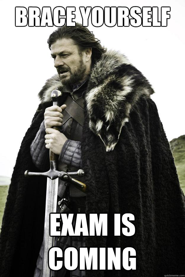 Brace yourself Exam is coming  Winter is coming