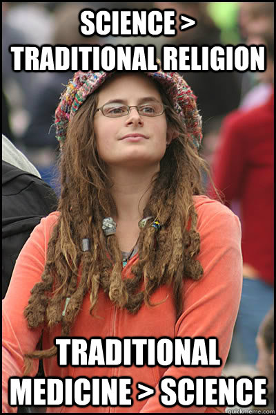 Science > Traditional Religion Traditional Medicine > Science  College Liberal