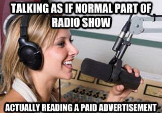 talking as if normal part of radio show actually reading a paid advertisement  scumbag radio dj