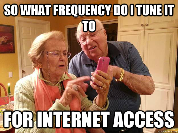 So what frequency do I tune it to for internet access  Technologically Challenged Grandparents