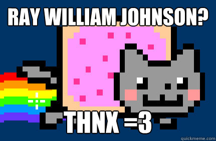 Ray William Johnson? thnx =3  Nyan cat