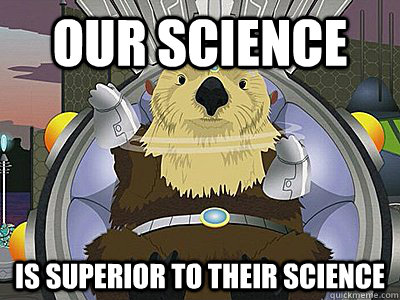 Our Science  Is Superior to their science  - Our Science  Is Superior to their science   illogical south park otter