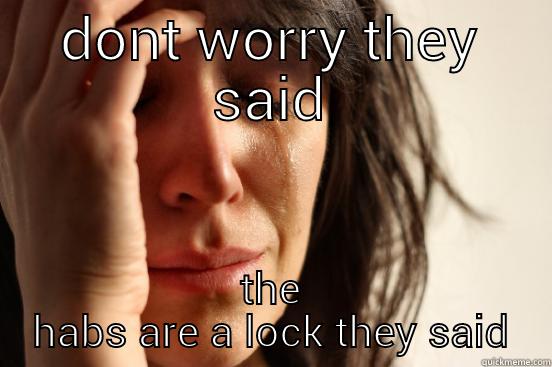 DONT WORRY THEY SAID THE HABS ARE A LOCK THEY SAID First World Problems