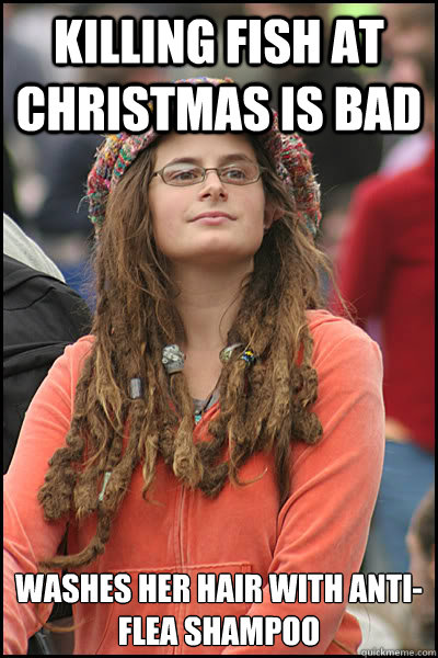 killing fish at christmas is bad washes her hair with anti-flea shampoo - killing fish at christmas is bad washes her hair with anti-flea shampoo  College Liberal
