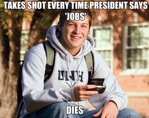 takes shot every time president says 'jobs' dies  College Freshman