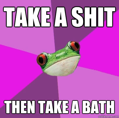 Take A Shit Then Take A Bath - Take A Shit Then Take A Bath  Foul Bachelorette Frog