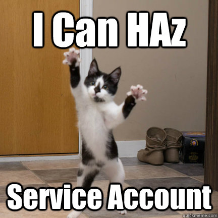 I Can HAz Service Account  