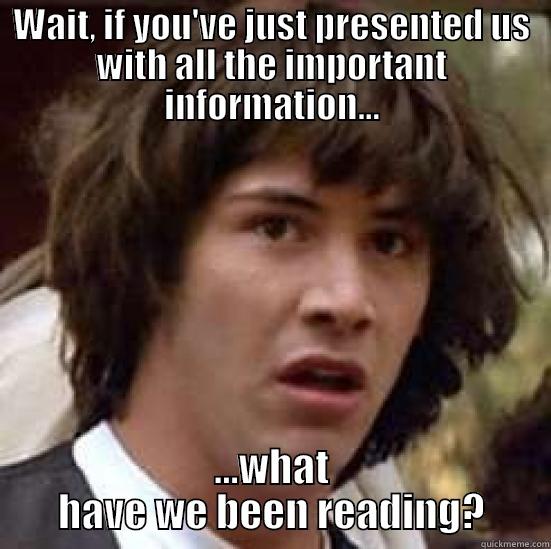 Conspiracy Keanu - WAIT, IF YOU'VE JUST PRESENTED US WITH ALL THE IMPORTANT INFORMATION... ...WHAT HAVE WE BEEN READING? conspiracy keanu