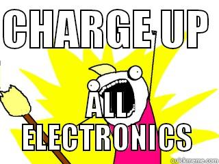 CHARGE UP  ALL ELECTRONICS All The Things