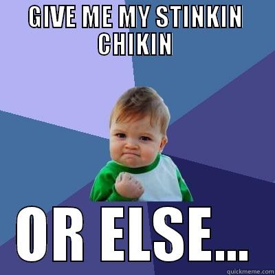GIVE ME MY STINKIN CHIKIN OR ELSE... Success Kid