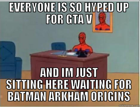 EVERYONE IS SO HYPED UP FOR GTA V AND IM JUST SITTING HERE WAITING FOR BATMAN ARKHAM ORIGINS Spiderman Desk