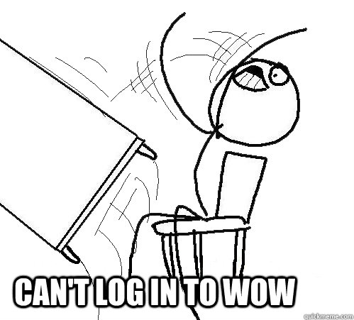  Can't log in to WoW  rage table flip