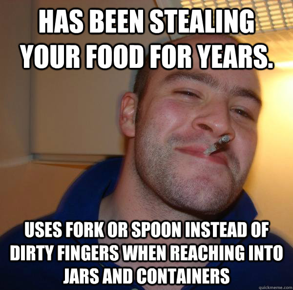 Has been stealing your food for years. Uses fork or spoon instead of dirty fingers when reaching into jars and containers - Has been stealing your food for years. Uses fork or spoon instead of dirty fingers when reaching into jars and containers  Misc